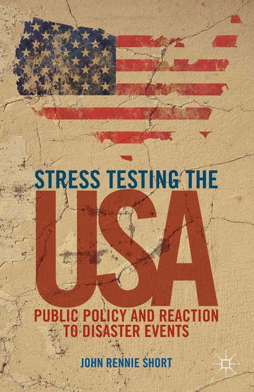 Book cover of Stress Testing the USA: Public Policy and Reaction to Disaster Events (2013)
