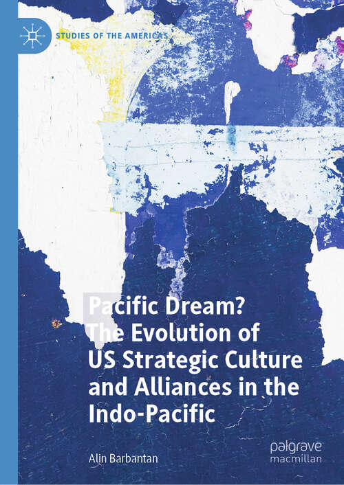 Book cover of Pacific Dream? The Evolution of US Strategic Culture and Alliances in the Indo-Pacific (2024) (Studies of the Americas)