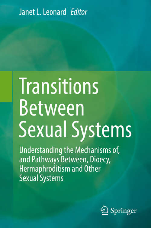 Book cover of Transitions Between Sexual Systems: Understanding the Mechanisms of, and Pathways Between, Dioecy, Hermaphroditism and Other Sexual Systems (1st ed. 2018)