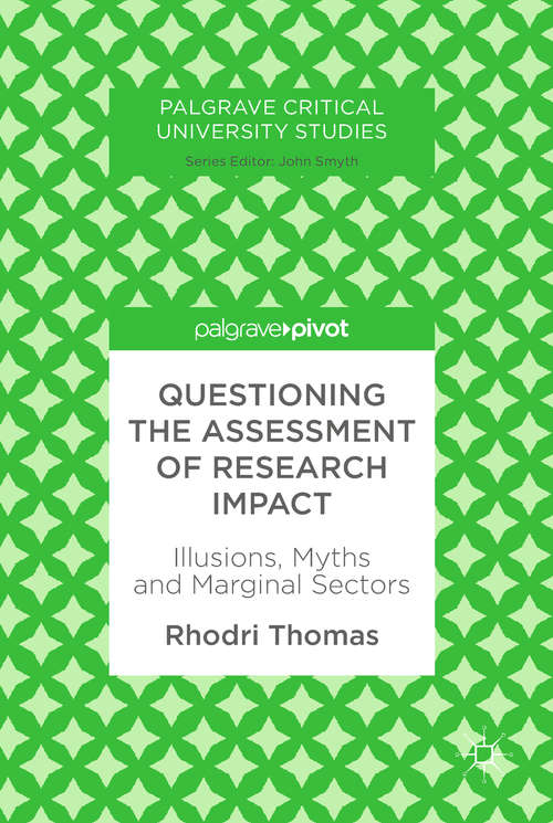 Book cover of Questioning the Assessment of Research Impact: Illusions, Myths and Marginal Sectors (Palgrave Critical University Studies)
