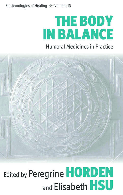 Book cover of The Body in Balance: Humoral Medicines in Practice (Epistemologies of Healing #13)