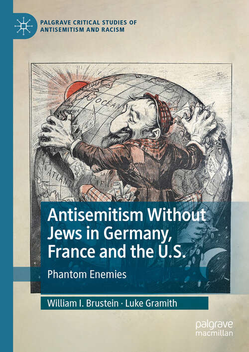 Book cover of Antisemitism Without Jews in Germany, France and the U.S.: Phantom Enemies (2024) (Palgrave Critical Studies of Antisemitism and Racism)