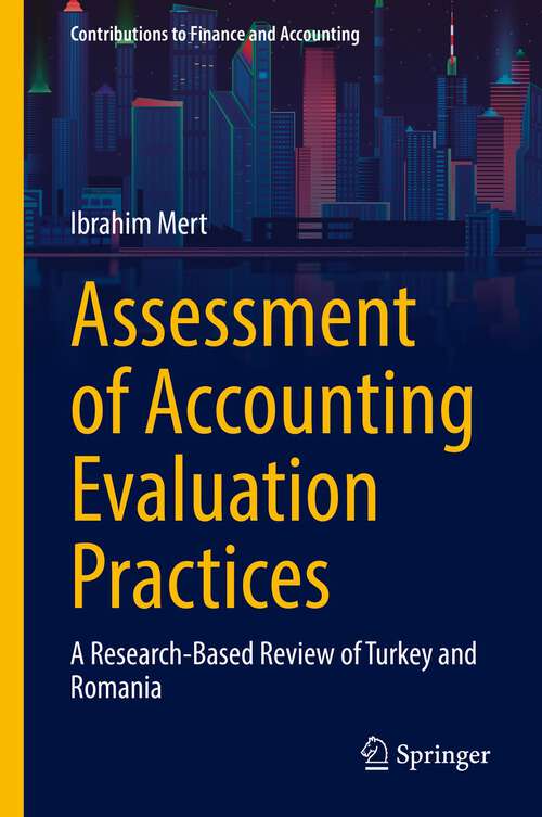 Book cover of Assessment of Accounting Evaluation Practices: A Research-Based Review of Turkey and Romania (1st ed. 2022) (Contributions to Finance and Accounting)