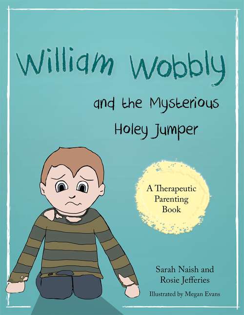 Book cover of William Wobbly and the Mysterious Holey Jumper: A story about fear and coping
