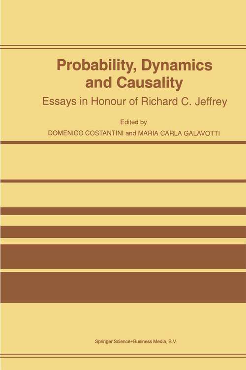 Book cover of Probability, Dynamics and Causality: Essays in Honour of Richard C. Jeffrey (1997)