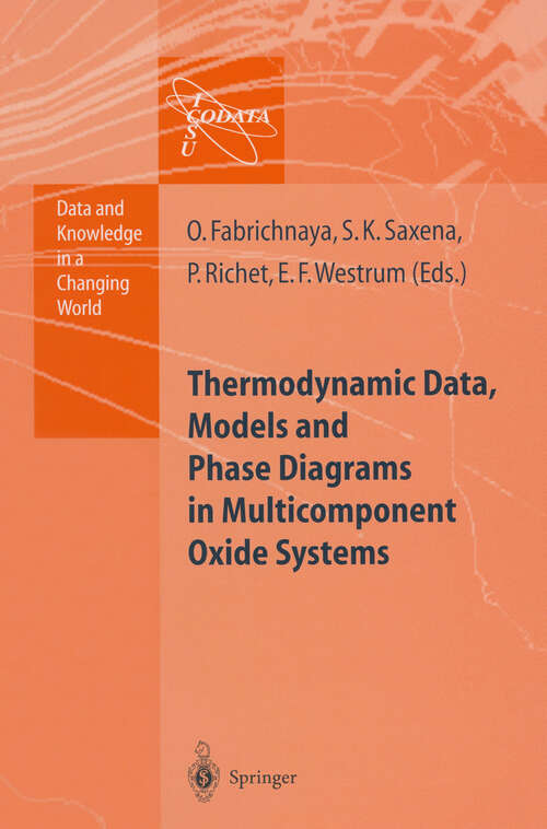 Book cover of Thermodynamic Data, Models, and Phase Diagrams in Multicomponent Oxide Systems: An Assessment for Materials and Planetary Scientists Based on Calorimetric, Volumetric and Phase Equilibrium Data (2004) (Data and Knowledge in a Changing World)