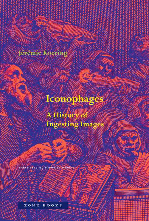 Book cover of Iconophages: A History of Ingesting Images