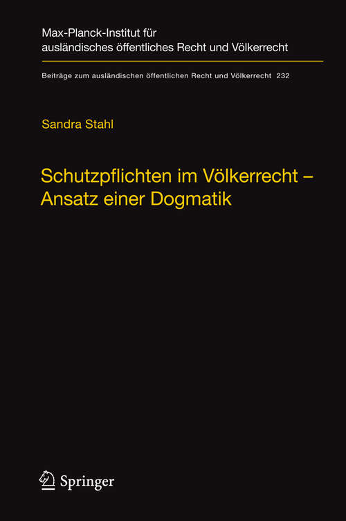 Book cover of Schutzpflichten im Völkerrecht – Ansatz einer Dogmatik: Ein Beitrag zu Grund, Inhalt und Grenzen der völkerrechtlichen Schutzpflichtendogmatik im Bereich konventionell geschützter Menschenrechte (2012) (Beiträge zum ausländischen öffentlichen Recht und Völkerrecht #232)