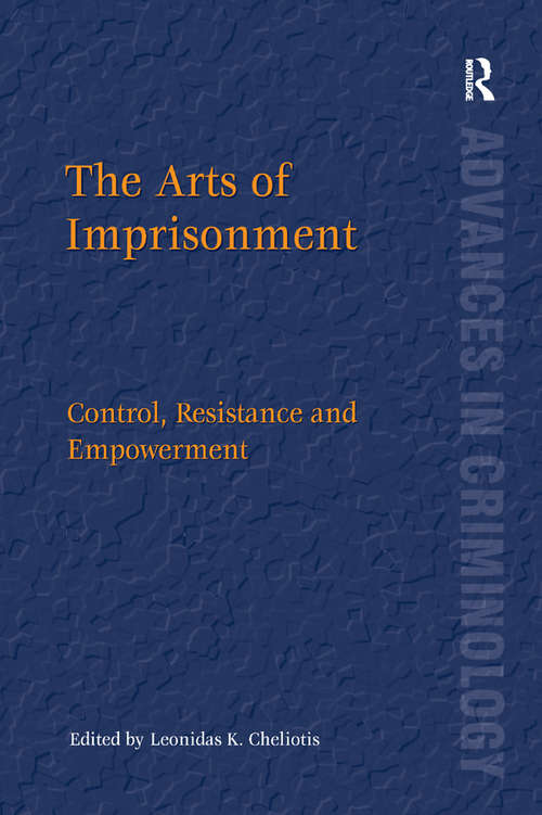 Book cover of The Arts of Imprisonment: Control, Resistance and Empowerment (New Advances in Crime and Social Harm)