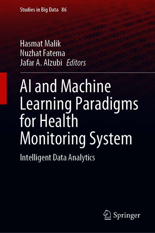 Book cover of AI and Machine Learning Paradigms for Health Monitoring System: Intelligent Data Analytics (1st ed. 2021) (Studies in Big Data #86)