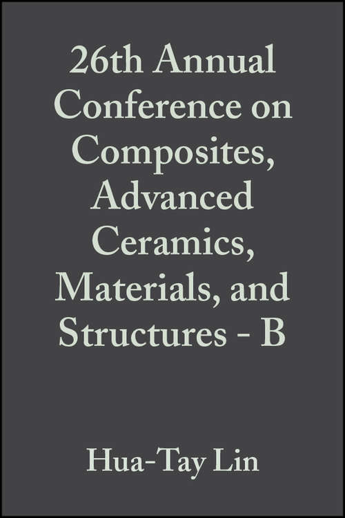 Book cover of 26th Annual Conference on Composites, Advanced Ceramics, Materials, and Structures - B (Volume 23, Issue 4) (Ceramic Engineering and Science Proceedings #260)