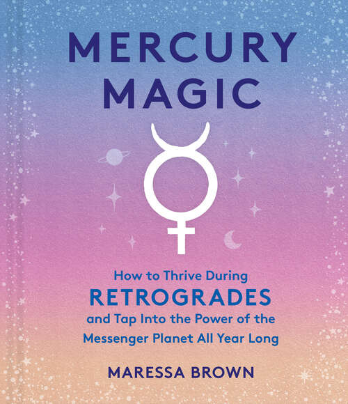 Book cover of Mercury Magic: How to Thrive During Retrogrades and Tap Into the Power of the Messenger Planet All Year Long