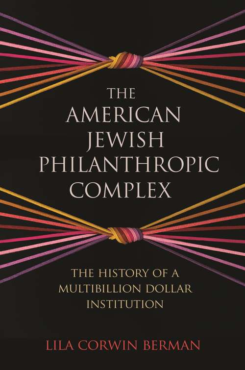 Book cover of The American Jewish Philanthropic Complex: The History of a Multibillion-Dollar Institution