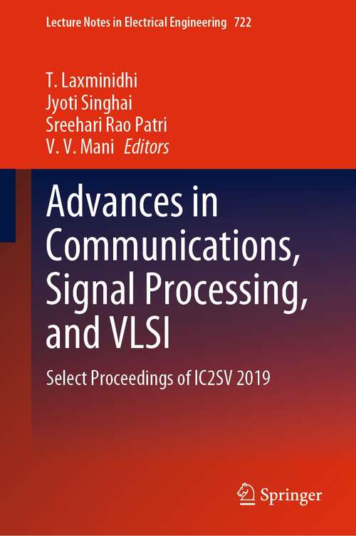 Book cover of Advances in Communications, Signal Processing, and VLSI: Select Proceedings of IC2SV 2019 (1st ed. 2021) (Lecture Notes in Electrical Engineering #722)