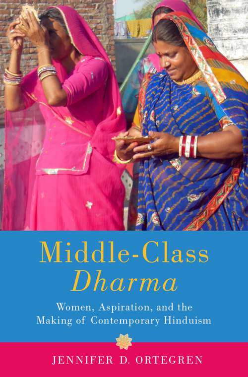 Book cover of Middle-Class Dharma: Gender, Aspiration, and the Making of Contemporary Hinduism