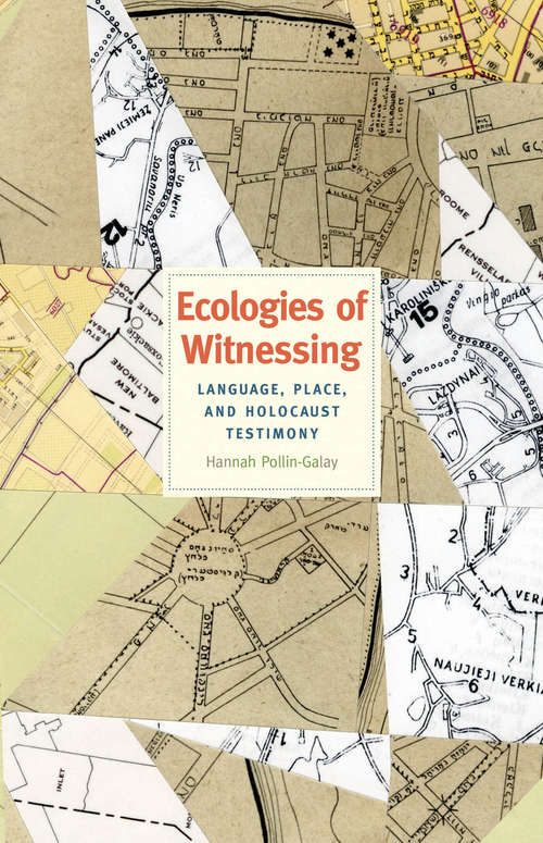 Book cover of Ecologies of Witnessing: Language, Place, and Holocaust Testimony