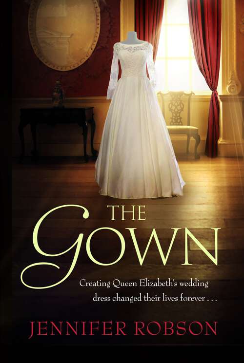 Book cover of The Gown: An enthralling historical novel of the creation of Queen Elizabeth's wedding dress