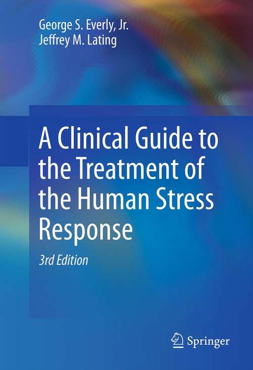 Book cover of A Clinical Guide to the Treatment of the Human Stress Response (3rd ed. 2013)