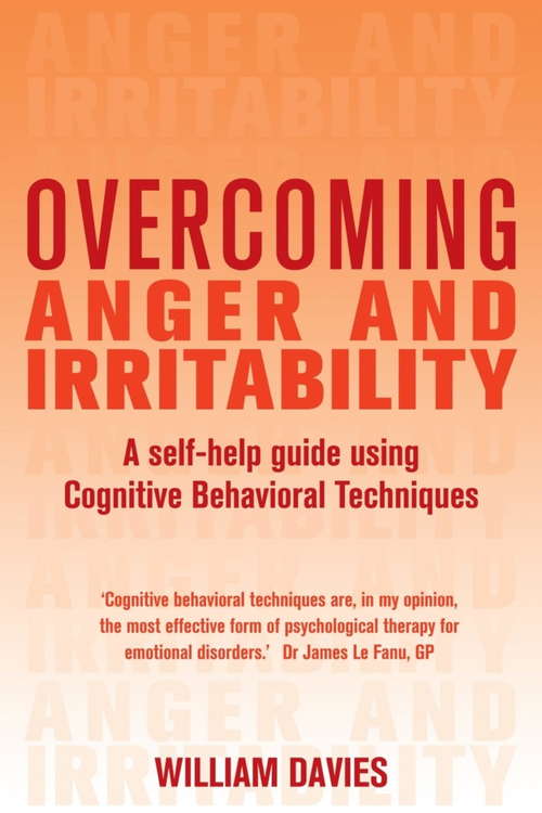 Book cover of Overcoming Anger and Irritability, 1st Edition: A Self-help Guide using Cognitive Behavioral Techniques (2) (Overcoming Books)