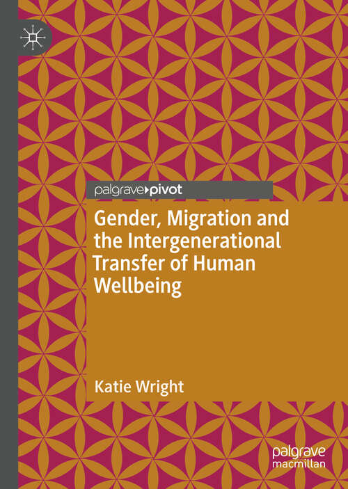 Book cover of Gender, Migration and the Intergenerational Transfer of Human Wellbeing (1st ed. 2018)