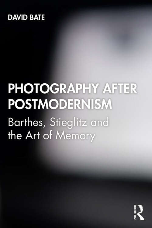 Book cover of Photography after Postmodernism: Barthes, Stieglitz and the Art of Memory