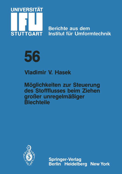 Book cover of Möglichkeiten zur Steuerung des Stoffflusses beim Ziehen großer unregelmäßiger Blechteile (1980) (IFU - Berichte aus dem Institut für Umformtechnik der Universität Stuttgart #56)