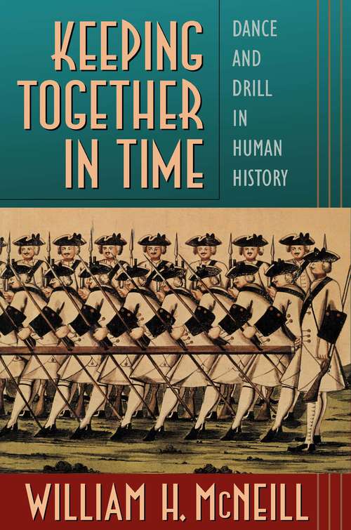 Book cover of Keeping Together in Time: Dance and Drill in Human History