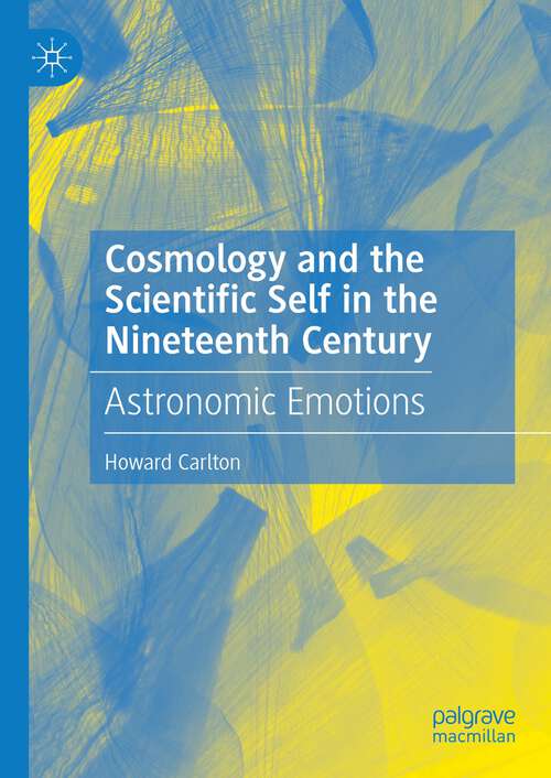 Book cover of Cosmology and the Scientific Self in the Nineteenth Century: Astronomic Emotions (1st ed. 2022)