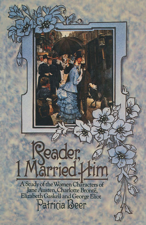 Book cover of Reader, I Married Him: A Study of the Women Characters of Jane Austen, Charlotte Brontë, Elizabeth Gaskell and George Eliot (1st ed. 1974)