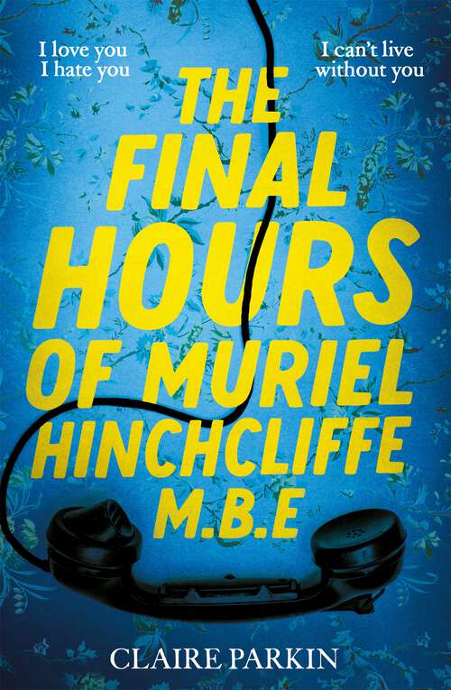 Book cover of The Final Hours of Muriel Hinchcliffe M.B.E: A delicious novel of a friendship gone sour, jealousy and the ultimate revenge...