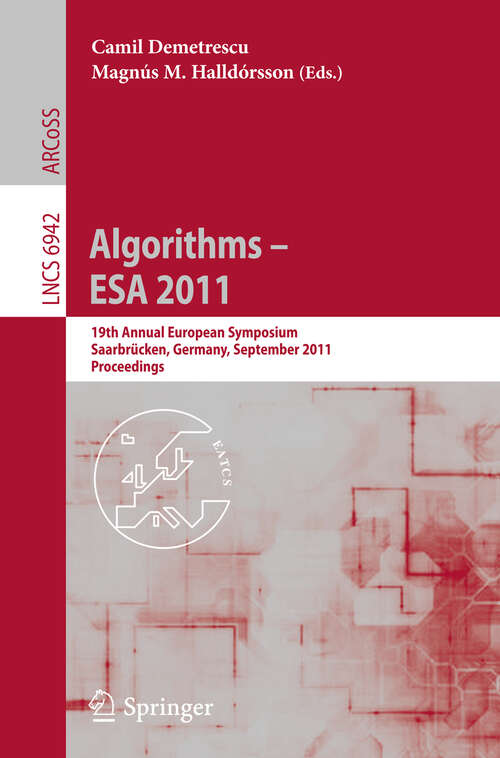 Book cover of Algorithms -- ESA 2011: 19th Annual European Symposium, Saarbrücken, Germany, September 5-9, 2011, Proceedings (2011) (Lecture Notes in Computer Science #6942)