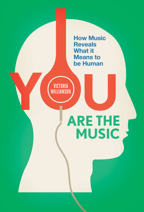 Book cover of You Are the Music: How Music Reveals What it Means to be Human