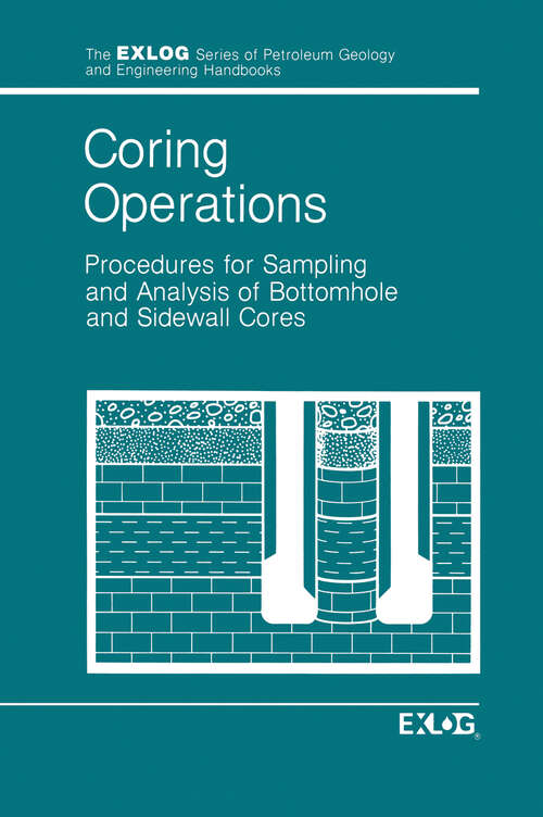 Book cover of Coring Operations: Procedures for Sampling and Analysis of Bottomhole and Sidewell Cores (1985) (Exlog Series of Petroleum Geology and Engineering Handbooks)