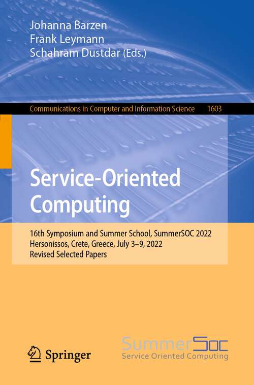 Book cover of Service-Oriented Computing: 16th Symposium and Summer School, SummerSOC 2022, Hersonissos, Crete, Greece, July 3–9, 2022, Revised Selected Papers (1st ed. 2022) (Communications in Computer and Information Science #1603)