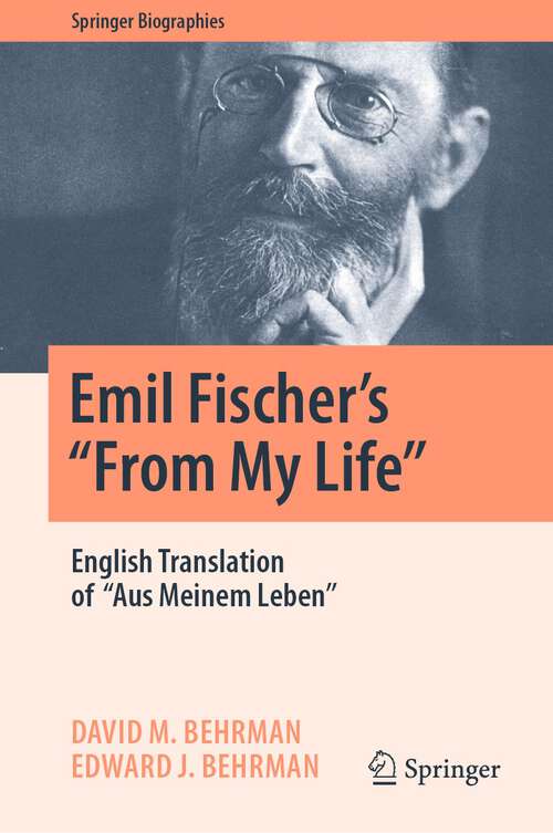 Book cover of Emil Fischer’s ‘’From My Life’’: English Translation of ‘’Aus Meinem Leben’’ (1st ed. 2022) (Springer Biographies)