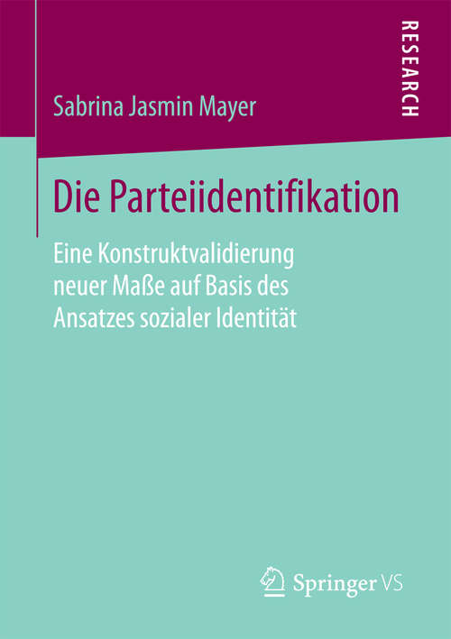 Book cover of Die Parteiidentifikation: Eine Konstruktvalidierung neuer Maße auf Basis des Ansatzes sozialer Identität