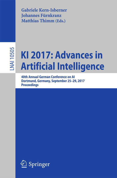 Book cover of KI 2017: 40th Annual German Conference on AI, Dortmund, Germany, September 25–29, 2017, Proceedings (Lecture Notes in Computer Science #10505)