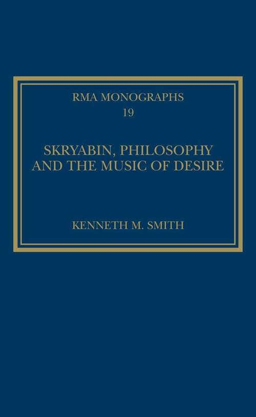 Book cover of Skryabin, Philosophy and the Music of Desire (Royal Musical Association Monographs)