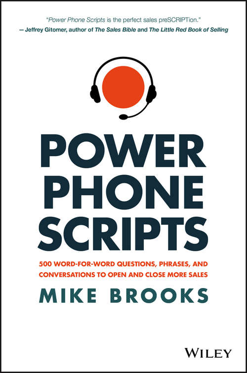 Book cover of Power Phone Scripts: 500 Word-for-Word Questions, Phrases, and Conversations to Open and Close More Sales