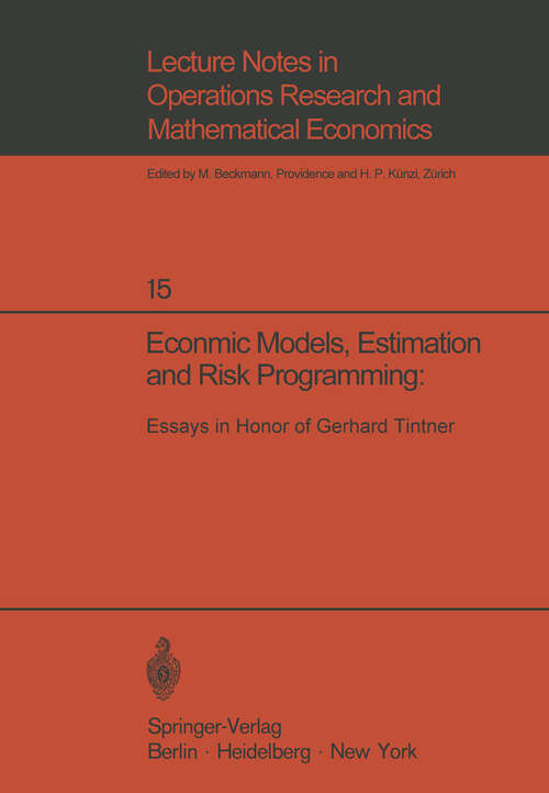 Book cover of Economic Models, Estimation and Risk Programming: Essays in Honor of Gerhard Tintner (1969) (Lecture Notes in Economics and Mathematical Systems #15)