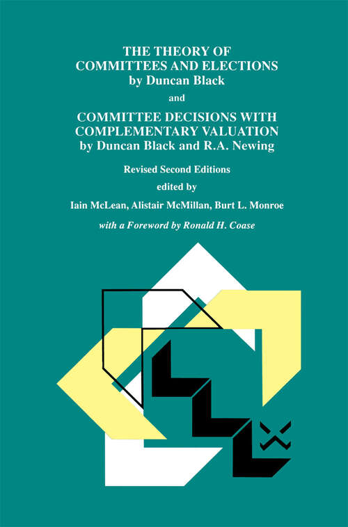 Book cover of The Theory of Committees and Elections by Duncan Black and Committee Decisions with Complementary Valuation by Duncan Black and R.A. Newing (2nd ed. 1998)