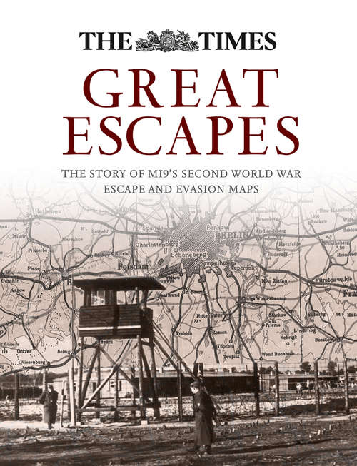 Book cover of Great Escapes: The Story Of Mi9's Second World War Escape And Evasion Maps (ePub edition)