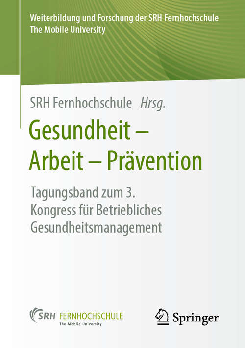 Book cover of Gesundheit – Arbeit – Prävention: Tagungsband zum 3. Kongress für Betriebliches Gesundheitsmanagement (1. Aufl. 2020) (Weiterbildung und Forschung der SRH Fernhochschule – The Mobile University)