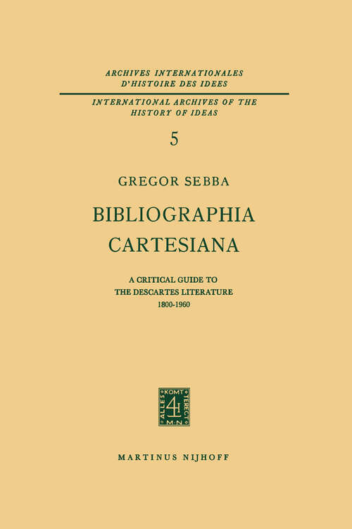 Book cover of Bibliographia Cartesiana: A Critical Guide to the Descartes Literature 1800–1960 (1964) (International Archives of the History of Ideas   Archives internationales d'histoire des idées #5)