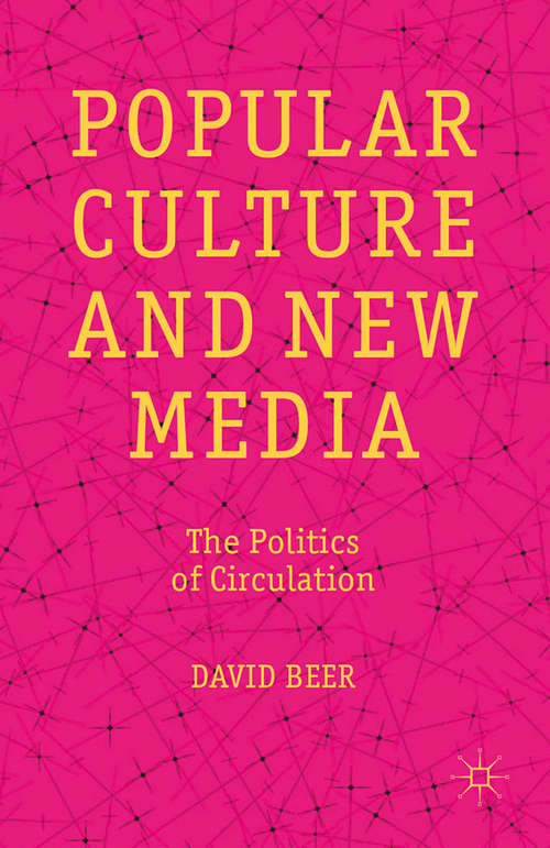 Book cover of Popular Culture and New Media: The Politics of Circulation (2013)