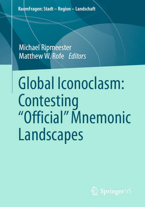 Book cover of Global Iconoclasm: Contesting “Official” Mnemonic Landscapes (2024) (RaumFragen: Stadt – Region – Landschaft)