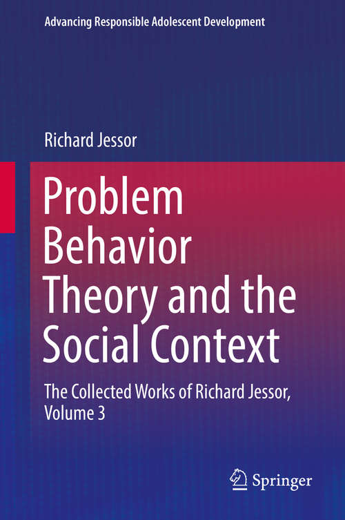 Book cover of Problem Behavior Theory and the Social Context: The Collected Works of Richard Jessor, Volume 3 (Advancing Responsible Adolescent Development)