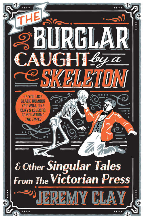 Book cover of The Burglar Caught by a Skeleton: And Other Singular Tales from the Victorian Press