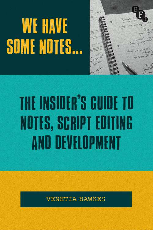 Book cover of We Have Some Notes…: The Insider’s Guide to Notes, Script Editing and Development