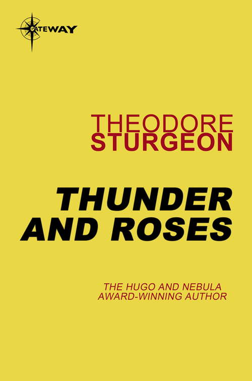 Book cover of Thunder and Roses: Volume Iv: The Complete Stories Of Theodore Sturgeon (The\complete Stories Of Theodore Sturgeon Ser.: Vol. 4)